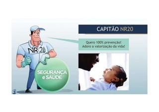Quero 100% prevenção!
Adoro a valorização da vida!
CAPITÃO NR20
CAPITÃO NR20
 