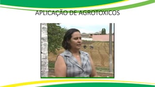 APLICAÇÃO DE AGROTOXICOS
 
