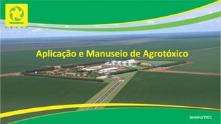 Janeiro/2021
Aplicação e Manuseio de Agrotóxico
 