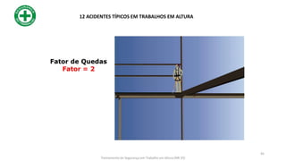 12 ACIDENTES TÍPICOS EM TRABALHOS EM ALTURA
45
Treinamento de Segurança em Trabalho em Altura (NR 35)
 