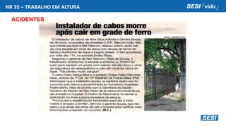 NR 35 – TRABALHO EM ALTURA
ACIDENTES
 