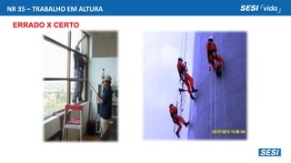 NR 35 – TRABALHO EM ALTURA
ERRADO X CERTO
 