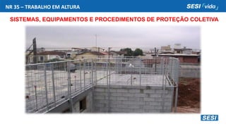 NR 35 – TRABALHO EM ALTURA
SISTEMAS, EQUIPAMENTOS E PROCEDIMENTOS DE PROTEÇÃO COLETIVA
 
