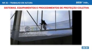NR 35 – TRABALHO EM ALTURA
SISTEMAS, EQUIPAMENTOS E PROCEDIMENTOS DE PROTEÇÃO COLETIVA
 