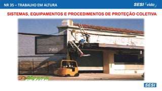NR 35 – TRABALHO EM ALTURA
SISTEMAS, EQUIPAMENTOS E PROCEDIMENTOS DE PROTEÇÃO COLETIVA
 