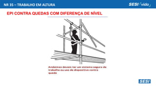 NR 35 – TRABALHO EM ALTURA
EPI CONTRA QUEDAS COM DIFERENÇA DE NÍVEL
 
