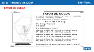 NR 35 – TRABALHO EM ALTURA
FATOR DE QUEDA
 