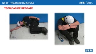 NR 35 – TRABALHO EM ALTURA
TÉCNICAS DE RESGATE
 