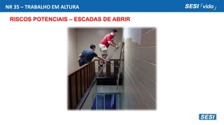 NR 35 – TRABALHO EM ALTURA
RISCOS POTENCIAIS – ESCADAS DE ABRIR
 