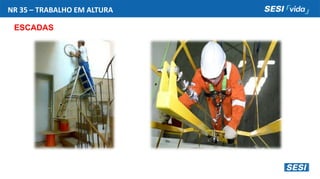 NR 35 – TRABALHO EM ALTURA
ESCADAS
 