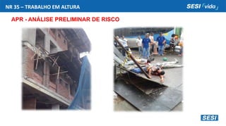 NR 35 – TRABALHO EM ALTURA
APR - ANÁLISE PRELIMINAR DE RISCO
 
