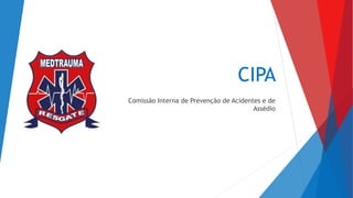 CIPA
Comissão Interna de Prevenção de Acidentes e de
Assédio
 