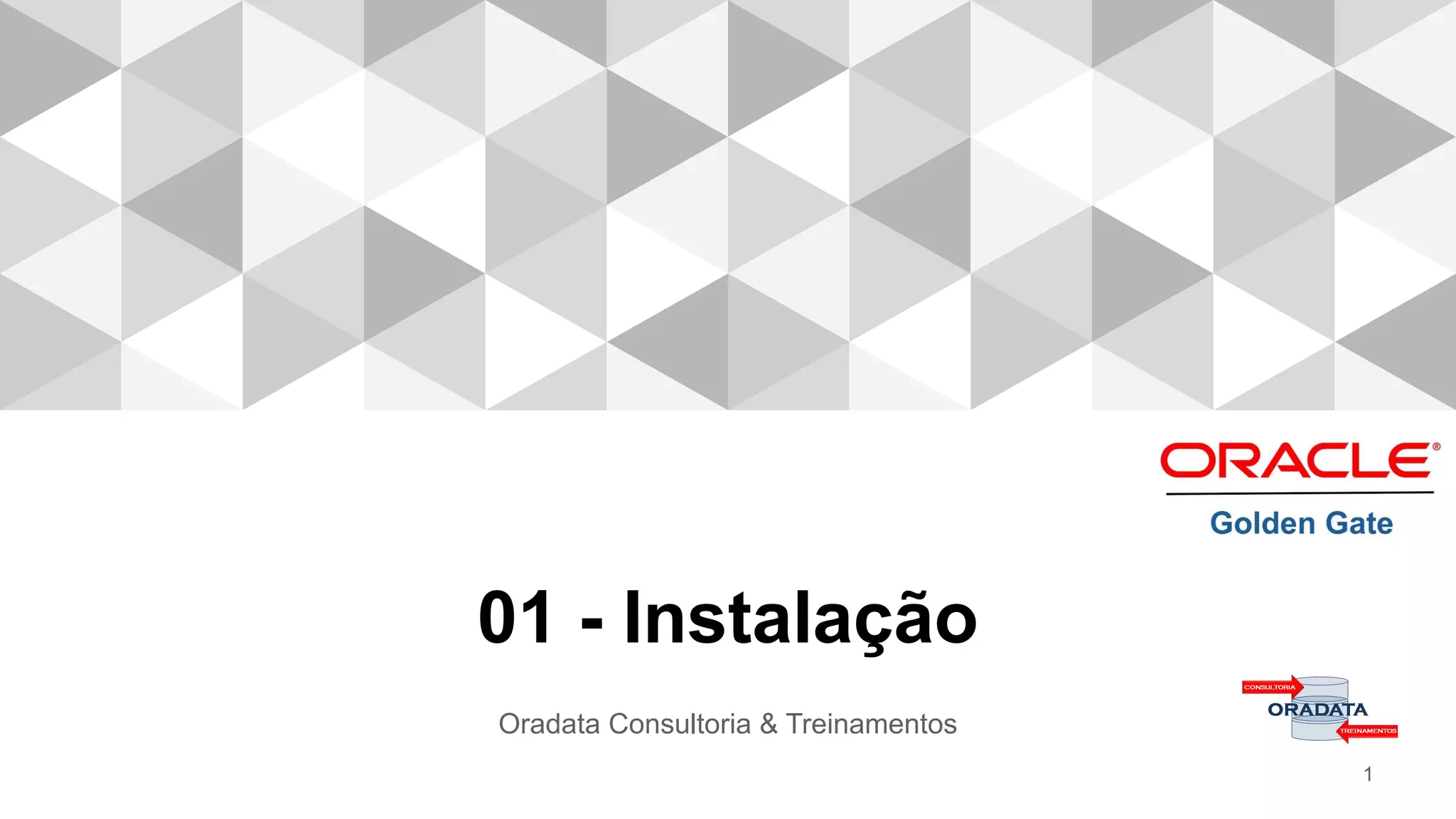 01 - Instalação
Oradata Consultoria & Treinamentos
1
 