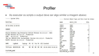 Profiler
● Ao executar os scripts o output deve ser algo similar a imagem abaixo:
36
 