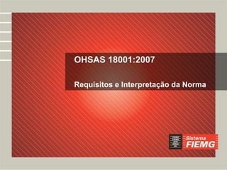 OHSAS 18001:2007
Requisitos e Interpretação da Norma
 