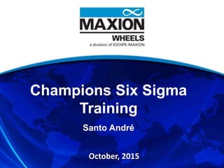 Champions Six Sigma
Training
Santo André
October, 2015
 