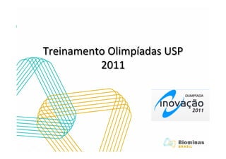 Treinamento	
  Olimpíadas	
  USP	
  
          2011	
  
 