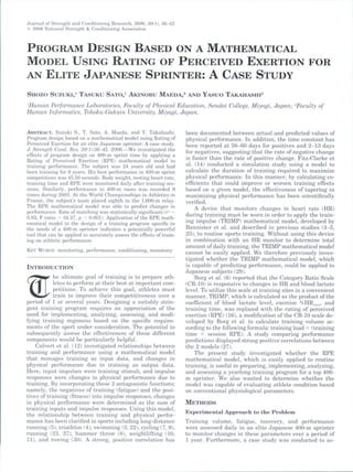 Journal of Strength and Conditioning Research, 2006, 20(11, 36-42
© 2006 National Strength &. Conditioning Association



PROGRAM DESIGN BASED ON A MATHEMATICAL
MODEL USING RATING OF PERCEIVED EXERTION FOR
AN ELITE JAPANESE SPRINTER: A CASE STUDY
SHOZO SUZUKI,' TASUKU SATO,^ AKINOBU MAEDA,^ AND YASUO TAKAHASHI^
'Human Performance Laboratories, Faculty of Physical Education, Sendai College, Miyagi, Japan; -Faculty of
Human Informatics, Tohoku-Gakuin University, Miyagi, Japan.


ABSTRACT.    Suzuki S., T. Sato, A. Maeda, and Y. Takahashi.          heen documented hetween actual and predicted values of
Program design based on a mathematical model using Rating of          physical performance. In addition, the time constant has
Perceived Exertion for an elite Japanese sprinter: A case study.      heen reported at 38-60 days for positives and 2-13 days
J. Strength Comi. Has. 20(l>:36^2. 2006.—We investigated the          for negatives, suggesting tbat tbe rate of negative cbange
effects of program design on 400-m sprint time by applying a
Rating of Perceived Exertion (RPE) mathematical model to              is faster than the rate of positive change. Fitz-Clarke et
training performance. The subject was 24 years old and had            al. (14) conducted a simulation study using a model to
heen training for 9 years. His hest performance in 400-m sprint       calculate the duration of training required to maximize
competitions was 45.50 seconds. Body weight, resting heart rate,      physical performance. In tbis manner, by calculating co-
training time and RPE wore monitored daily after training ses-        efficients tbat could improve or worsen training effects
sions. Similarly, performance in 400-m races was recorded 9           hased on a given model, tbe effectiveness of tapering in
times during 2003. At the World Championships in Athletics in         maximizing physical performance bas been scientifically
France, the subject's team placed eighth in the 1,600-m relay.        verified.
The RPE mathematical model was ahle to predict changes in
performance. Rate of matching was statistically significant (r^ =         A device that monitors changes in heart rate (HR)
0.83, F ratio = 34.27, p < 0.0011. Application ofthe RPE math-        during training must be worn in order to apply tbe train-
ematical model to tbe design of a training program specific to        ing impulse (TRIMP) matbematical model, developed by
the needs of a 400-m sprinter indicates a potentially powerful        Bannister et al. and described in previous studies (3-5,
tool that can he applied to accurately assess the effects of train-   23), to routine sports training. Without using this device
ing on athletic performance.                                          in combination with an HR monitor to determine total
                                                                      amount of daily training, the TRIMP matbematical model
KKY WORDS,    monitoring, performance, conditioning, monotony         cannot be easily applied. We therefore previously inves-
                                                                      tigated wbetber the TRIMP mathematical model, wbicb
                                                                      is capable of predicting performance, could be applied to
INTRODUCTION                                                          Japanese suhjects (28).
            he uitimate goal of training is to prepare ath-               Borg et al. (6) reported tbat the Category Ratio Scale
            letes to perform at their hest at important com-          (CR-10) is responsive to changes in HR and blood tactate
            petitions. To achieve this goal, athletes must            level. To utilize tbis scale at training sites in a convenient
            train to improve their competitiveness over a             manner, TRIMP, which is calculated as the product ofthe
period of 1 or several years. Designing a suitahly strin-             coefficient of blood lactate level, exercise %HR,,,,,.,, and
gent training program requires an appreciation of the                 training time, was replaced with tbe rating of perceived
need for implementing, analyzing, assessing, and modi-                exertion (RPE) (16), a modification ofthe CR-10 scale de-
fying training regimens hased on the specific require-                veloped by Horg et al. to calculate training volume ac-
ments ofthe sport under consideration. The potential to               cording to tbe following formula: training load = (training
subsequently assess the effectiveness of these different              time X session RPE). A study comparing performance
components would he particularly helpful.                             predictions displayed strong positive correlations between
    Calvert et al. (12) investigated relationships between            tbe 2 models (27).
training and performance using a mathematical model                       Tbe present study investigated whether tbe RPE
that manages training as input data, and changes in                   matbematical model, wbicb is easily applied to routine
physical performance due to training as output data.                  training, is useful in preparing, implementing, analyzing,
Here, input impulses were training stimuli, and impulse               and assessing a yearlong training program for a top 400-
responses were changes in physical performance due to                 m sprinter. We also wanted to determine whether tbe
training. By incorporating these 2 antagonistic functions;            model was capable of evaluating athlete condition based
namely, the negatives of training (fatigue) and the posi-             on conventional pbysiological parameters.
tives of training (fitness! into impulse responses, changes
in physical performance were determined as the sum of                 METHODS
training inputs and impulse responses. Using this model,
the relationship between training and physical perfor-                Experimental Approach to the Prohlem
mance bas been clarified in sports including long-distance            Training volume, fatigue, recovery, and performance
running (5), triathlon (4), swimming (3, 22), cycling (7, 9),         were assessed daily in an elite Japanese 400-m sprinter
running (23, 27), hammer throw (8), weightlifting (10,                to monitor cbanges in tbese parameters over a period of
11), and rowing (30). A strong, positive correlation has              1 year. Furtbermore, a case study was conducted to as-
 