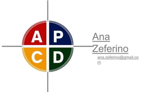 Ana
Zeferino
ana.zeferino@gmail.co
m
 