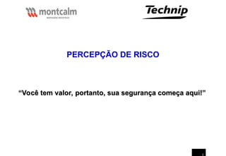 2
“
“Você tem valor, portanto, sua segurança começa aqui!”
Você tem valor, portanto, sua segurança começa aqui!”
PERCEPÇÃO DE RISCO
 