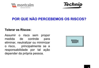 28
RIO PARACATU MINERAÇÃO
Tolerar os Riscos
Tolerar os Riscos:
Assumir o risco sem propor
medida de controle para
eliminar, neutralizar ou minimizar
o risco, principalmente se a
responsabilidade por tal ação
depender da própria pessoa.
POR QUE NÃO PERCEBEMOS OS RISCOS?
 