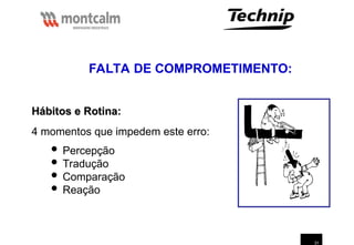 31
Hábitos e Rotina
Hábitos e Rotina:
4 momentos que impedem este erro:
 Percepção
 Tradução
 Comparação
 Reação
FALTA DE COMPROMETIMENTO:
 