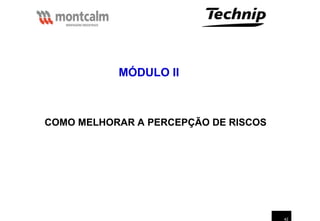 42
COMO MELHORAR A PERCEPÇÃO DE RISCOS
MÓDULO II
 