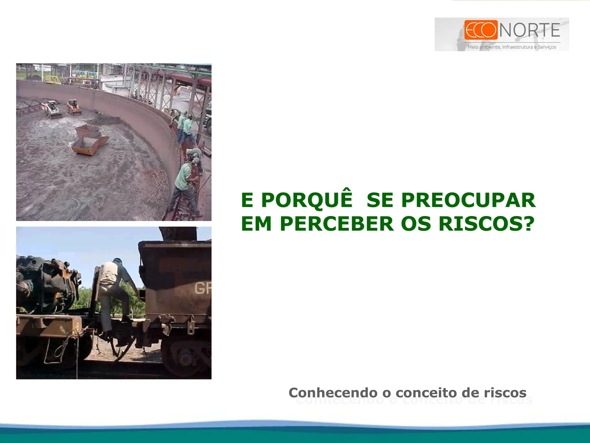 E PORQUÊ SE PREOCUPAR
EM PERCEBER OS RISCOS?
Conhecendo o conceito de riscos
 