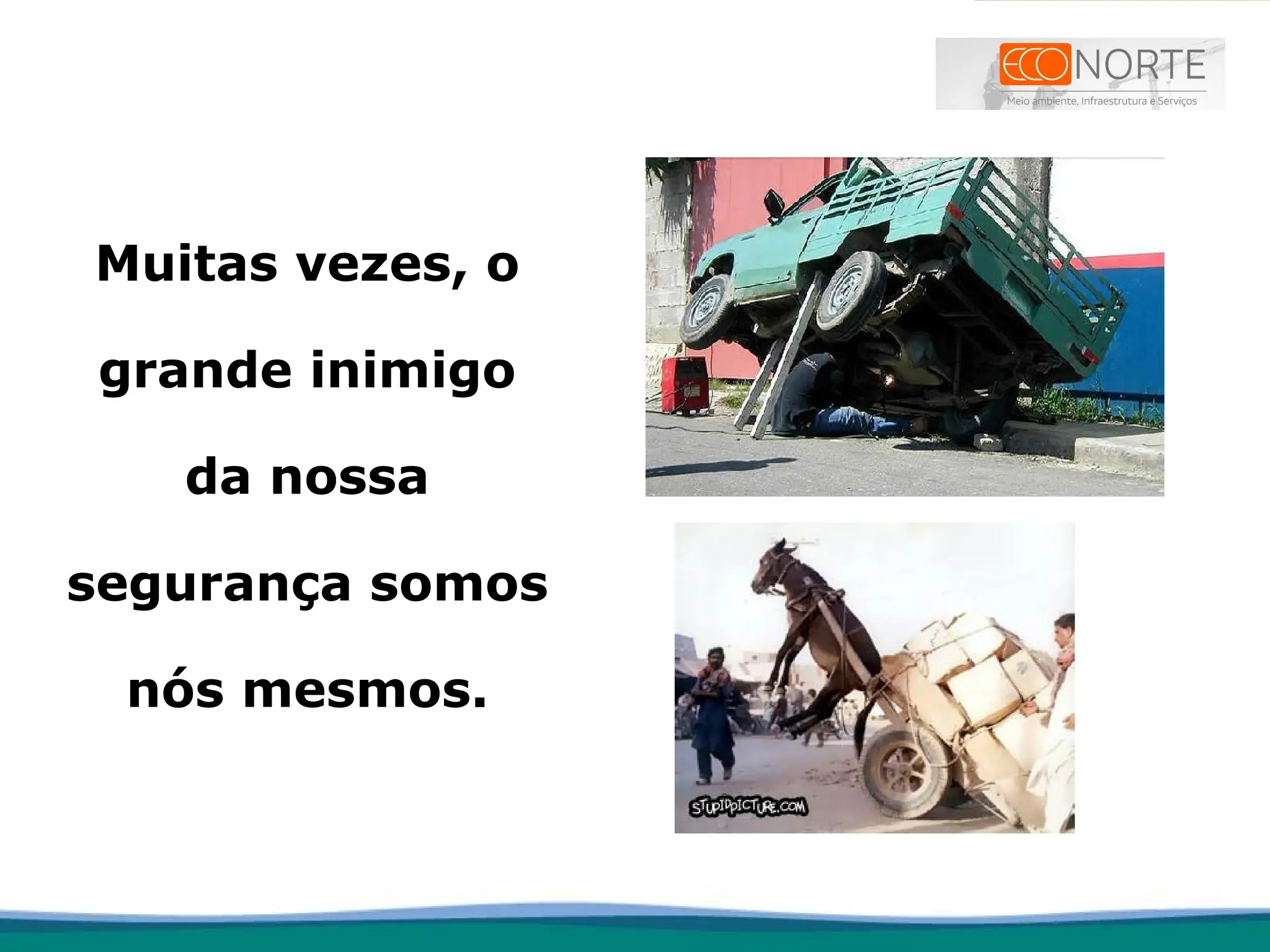 Muitas vezes, o
grande inimigo
da nossa
segurança somos
nós mesmos.
 