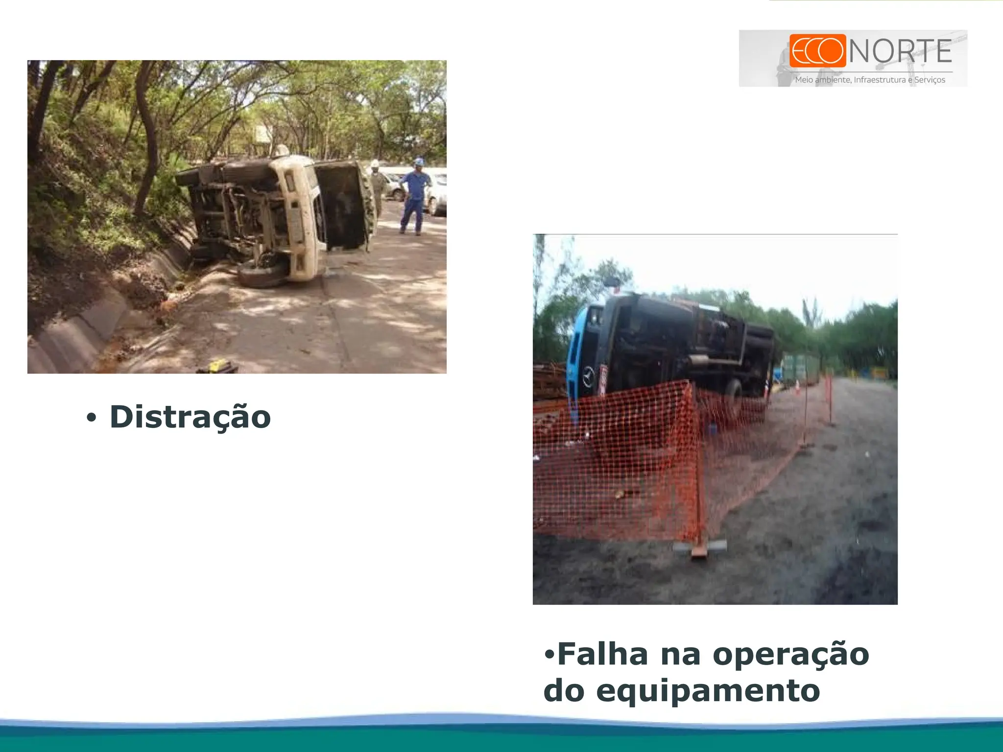 • Distração
•Falha na operação
do equipamento
 