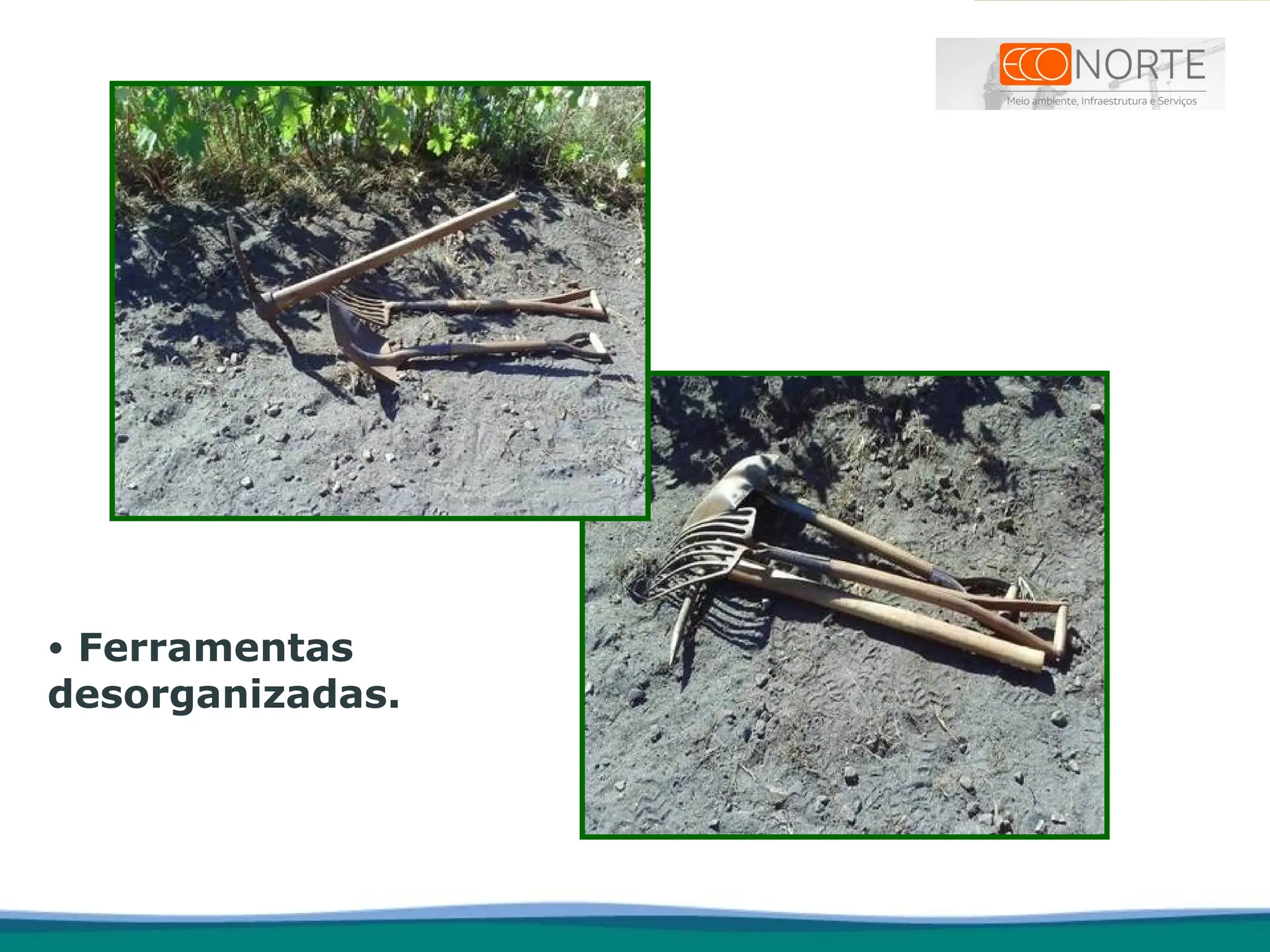 • Ferramentas
desorganizadas.
 