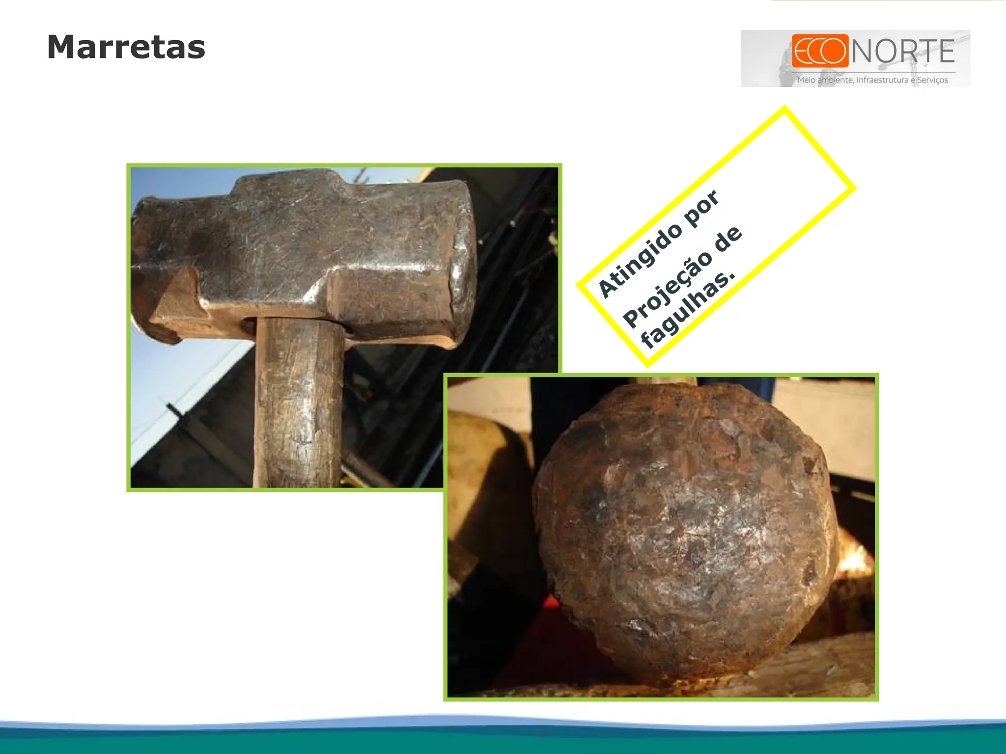 A
tingido
por
Projeção
de
fagulhas.
Marretas
 