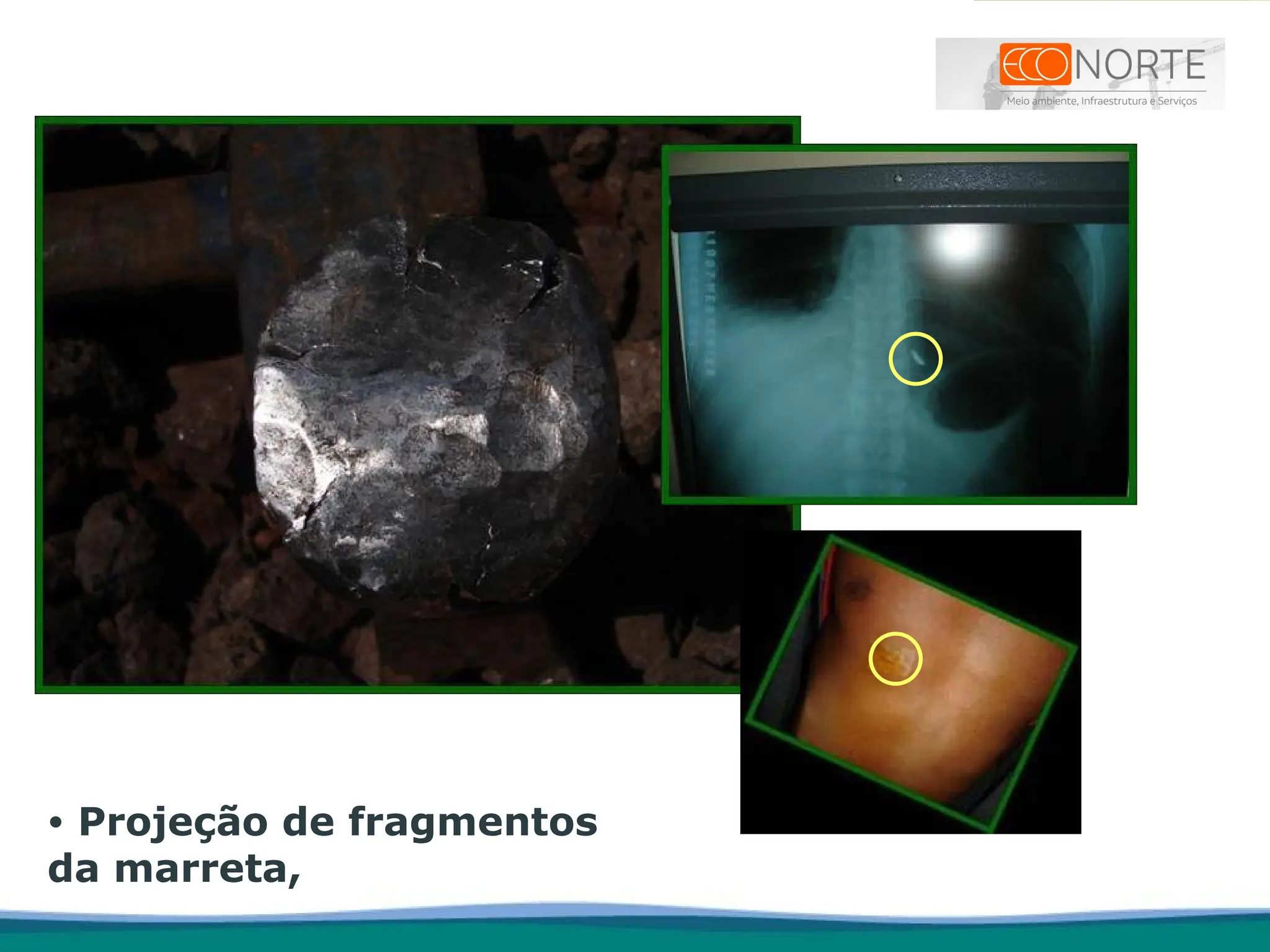 • Projeção de fragmentos
da marreta,
 