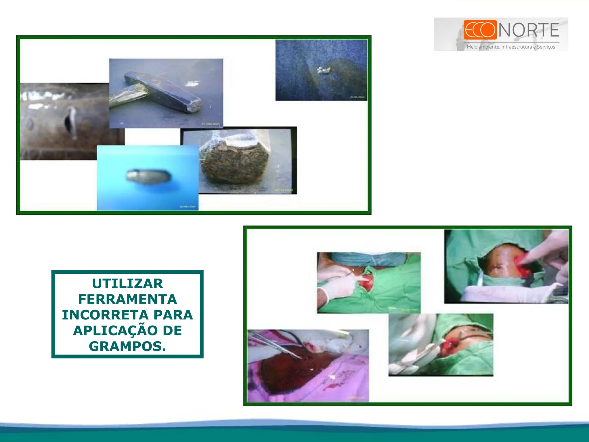 UTILIZAR
FERRAMENTA
INCORRETA PARA
APLICAÇÃO DE
GRAMPOS.
 