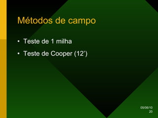 Métodos de campo  Teste de 1 milha Teste de Cooper (12’) 