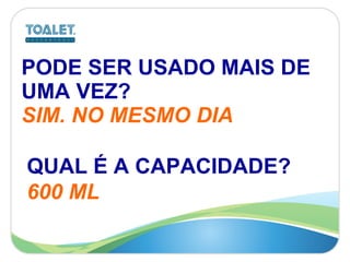 PODE SER USADO MAIS DE UMA VEZ?   SIM. NO MESMO DIA QUAL É A CAPACIDADE? 600 ML 