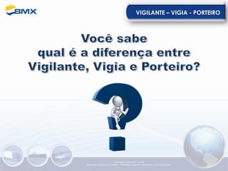 VIGILANTE – VIGIA - PORTEIRO
Elaboração: 23/05/2022 - Rev.00
Elaboração: Segurança do Trabalho - Verificação: Qualidade - Aprovação: Diretoria de Suporte
 