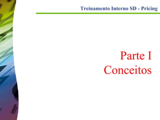 Treinamento Interno SD - Pricing

Parte I
Conceitos

 