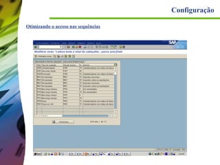 Configuração
Otimizando o acesso nas sequências

 