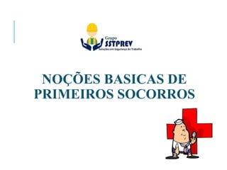 NOÇÕES BASICAS DE
PRIMEIROS SOCORROS
 