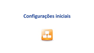 Configurações iniciais
 