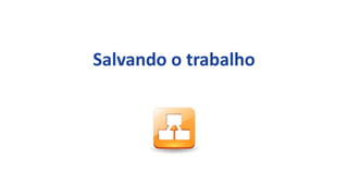Salvando o trabalho
 