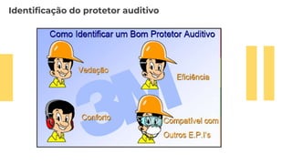 Identificação do protetor auditivo
 