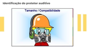 Identificação do protetor auditivo
 