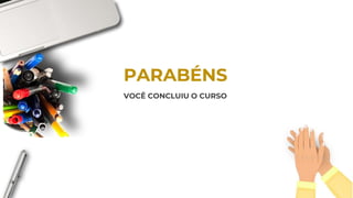 PARABÉNS
VOCÊ CONCLUIU O CURSO
 