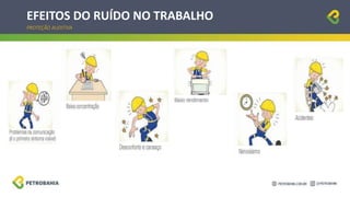 EFEITOS DO RUÍDO NO TRABALHO
PROTEÇÃO AUDITIVA
 