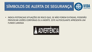 • INDICA POTENCIAIS SITUAÇÕES DE RISCO QUE, SE NÃO FOREM EVITADAS, PODERÃO
PROVOCAR LESÕES CORPORAIS OU A MORTE. ESTE AUTOCOLANTE APRESENTA UM
FUNDO LARANJA
 