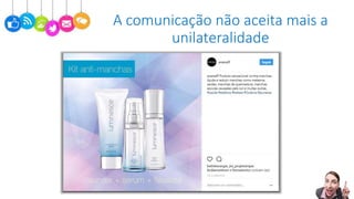 A comunicação não aceita mais a
unilateralidade
 