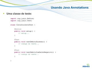 Usando Java Annotations
 Uma classe de teste:
 