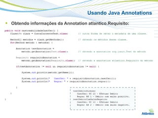 Usando Java Annotations
 Obtendo informações da Annotation atlantico.Requisito:
 